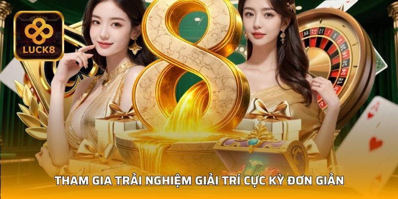 Tham gia trải nghiệm giải trí cực kỳ đơn giản